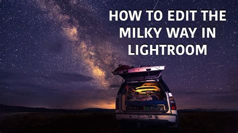How To Edit The Milky Way In Lightroom Youtube