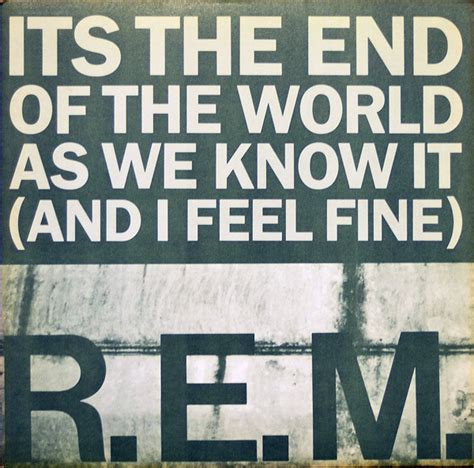 Rem Its The End Of The World As We Know It And I Feel Fine
