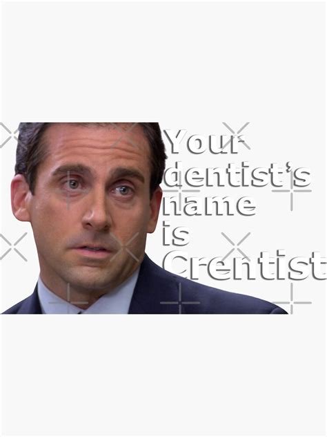 Your Dentists Name Is Crentist Michael Scott Quote The Office Us