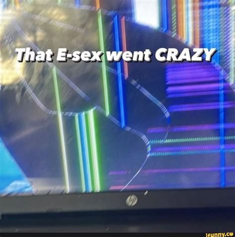 Qhat E Sex Went Crazy Ifunny