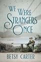 Book review: 'We Were Strangers Once' a poignant story about immigrants ...