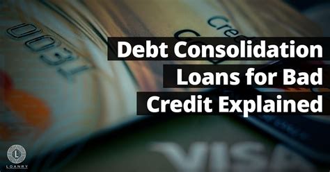Debt Consolidation Loans For Bad Credit Explained Loanry Debt Consolidation Loans Loans For