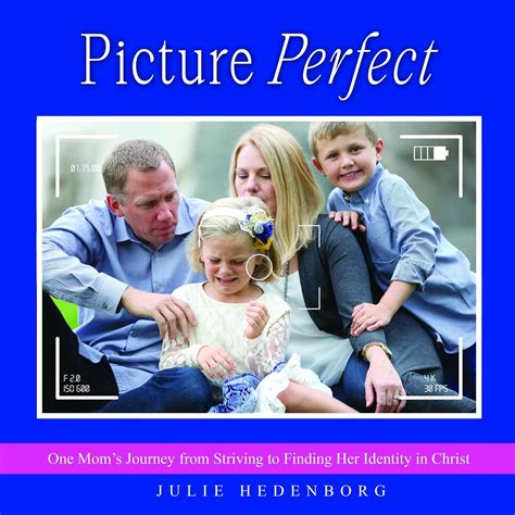 Picture Perfect One Moms Journey From Striving To Finding Her Identity In Christ Kindle
