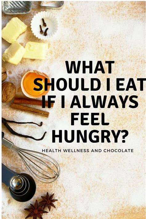 What Should I Eat If I Always Feel Hungry Health Wellness And