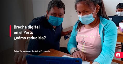 Brecha Digital En El Perú ¿cómo Reducirla Conexión Esan