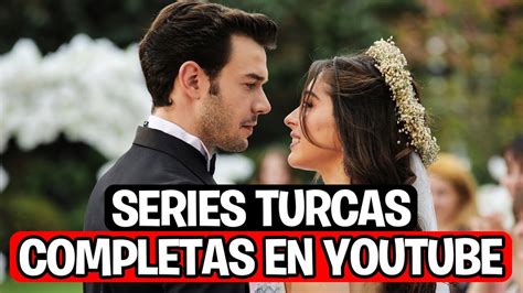 10 Series Turcas Completas En Youtube Dobladas Al EspaÑol Youtube