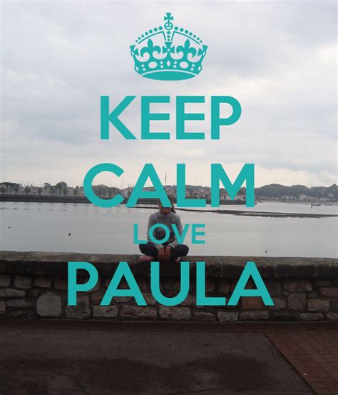 Keep Calm Love Paula Poster Paula Keep Calm O Matic