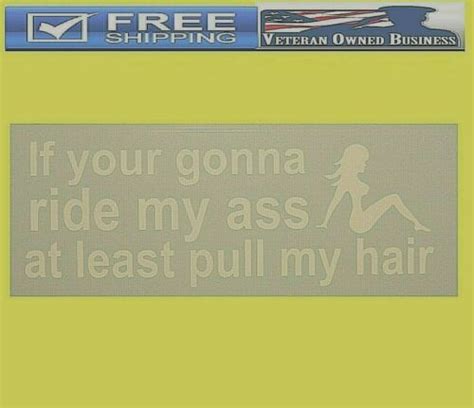 If Youre Gonna Ride My Ass At Least Pull My Hair Sexy Girl Vinyl Decal