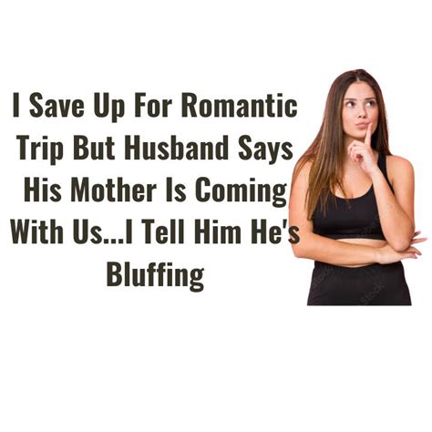 I Save Up For Romantic Trip But Husband Says His Mother Is Coming With
