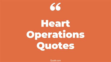 45+ Eye-Opening Heart Operations Quotes That Will Inspire Your Inner Self