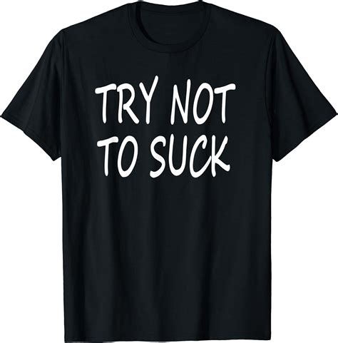 Try Not To Suck T Shirt Clothing