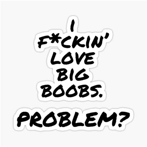 i love big boobs problem sticker for sale by problemguy redbubble