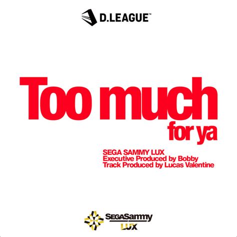 Too Much For Ya Song And Lyrics By Sega Sammy Lux Spotify