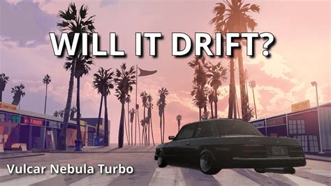 Will It Drift Vulcar Nebula Turbo Gta Online Youtube