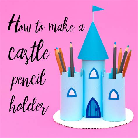 Princess Castle Pencil Holder From Toilet Roll Tubes — Doodle And Stitch