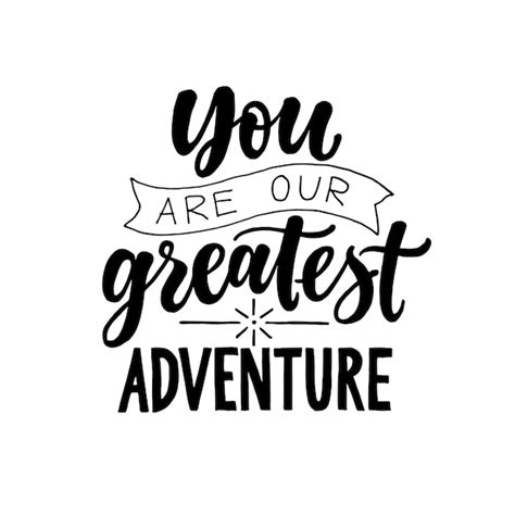 Premium Vector You Are Our Greatest Adventure Black And White Modern