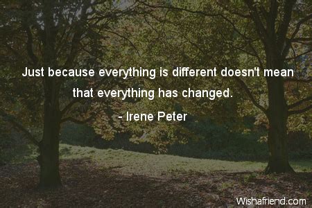 As jaroslav pelikan once said, 'if jesus christ rose from the dead, nothing else matters. Irene Peter Quote: Just because everything is different ...
