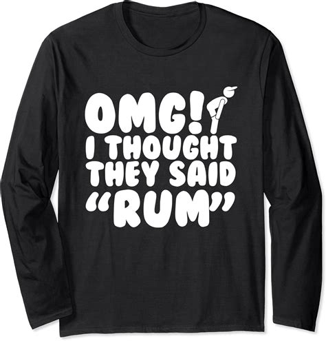Omg I Thought They Said Rum Funny Running Long Sleeve T Shirt Amazon