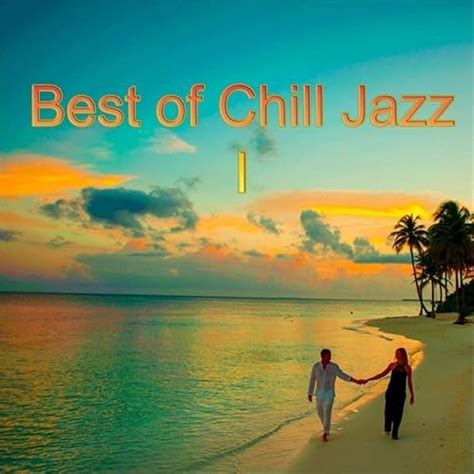 Best Of Chill Jazz I By Various Artists On Amazon Music