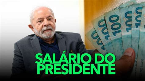 Quanto Ganha O Atual Presidente Do Brasil Conhe A Todos Os Benef Cios