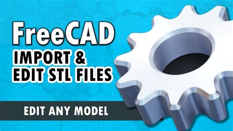 Freecad For Beginners Pt3 Importing And Editing Stl Files Youtube