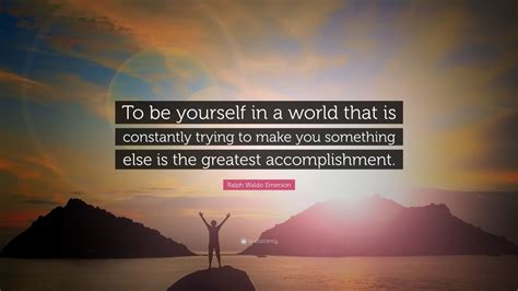 Ralph Waldo Emerson Quote To Be Yourself In A World That Is