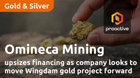 Omineca Mining And Metals Upsizes Financing As Company Looks To Move