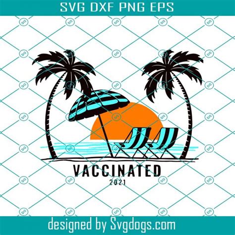 Vaccinated 2021 Beach Svg Vaccinated 2021 Summer Svg Svg Eps Dxf Png Design Digital Download