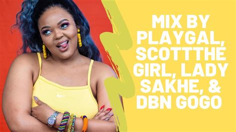 Mix By Playgal Scottthegirl Lady Sakhe And Dbn Gogo Youtube