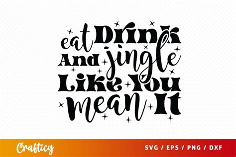Eat Drink And Jingle Like You Mean It Svg