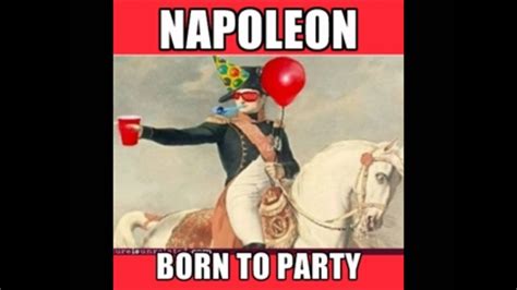 Napoleon Is Born To Party Youtube