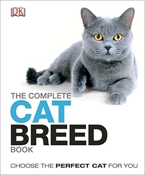 The Complete Cat Breed Book Choose The Perfect Cat For You Dk The