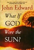 What If God Were the Sun? by John Edward | 9781402775611 | Paperback ...
