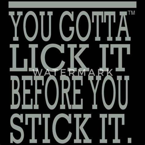 You Gotta Lick It Before You Stick It Mens Jersey T Shirt Spreadshirt