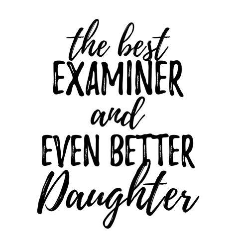 Examiner Daughter Funny T Idea For Girl Gag Inspiring Joke The Best And Even Better Digital