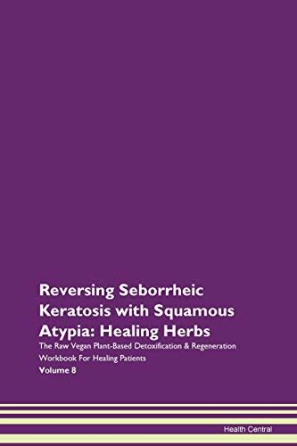 Reversing Seborrheic Keratosis With Squamous Atypia Healing Herbs The