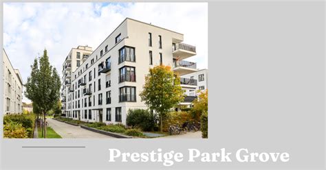 How To Reach Prestige Park Grove Your Ultimate Guide Prestige Pine