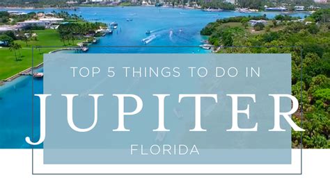 top 5 things to do in jupiter fl