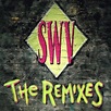 SWV - The Remixes | Releases, Reviews, Credits | Discogs