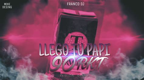 Llego Tu Papi 90 Rkt Franco DjfusiÓn Remix Youtube