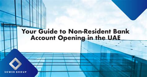 Your Guide To Non Resident Bank Account Opening In The Uae
