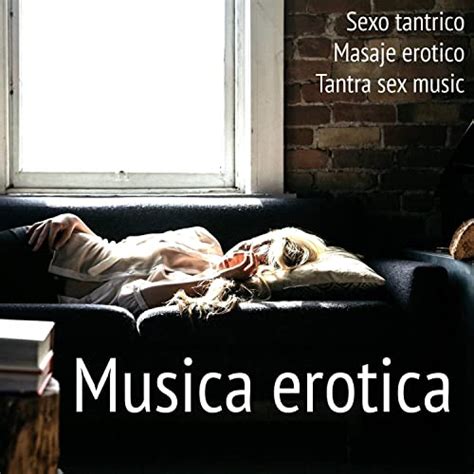 Musica Erotica Sexo Tantrico Masaje Erotico Tantra Sex Music