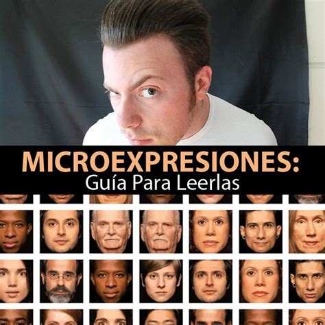 Microexpresiones Guía Para Leerlas Ciencia De Las Personas El Rostro Puede Decir Más Que Mil