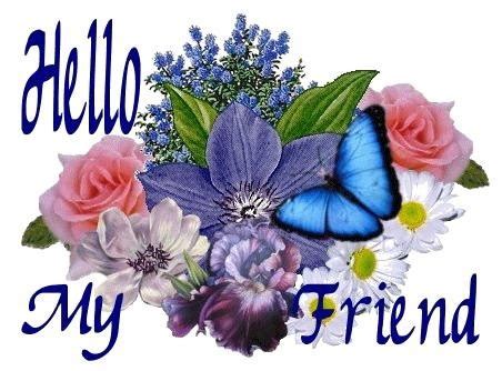 Discover and share hello friend quotes. Hello My Friend -- Flowers :: Hello! :: MyNiceProfile.com