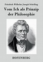 Vom Ich als Prinzip der Philosophie | 9783843070942 | Friedrich Wilhelm ...