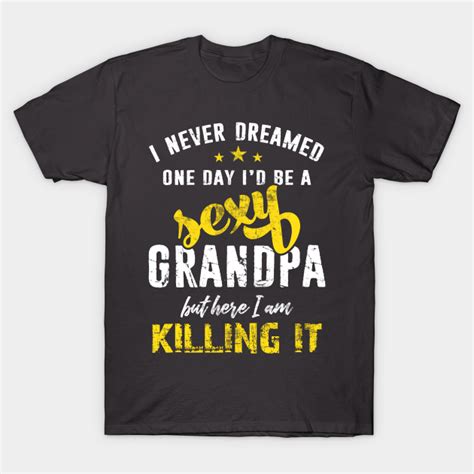 Funny Sexy Grandpa Distressed Style Typography T Sexy Grandpa T