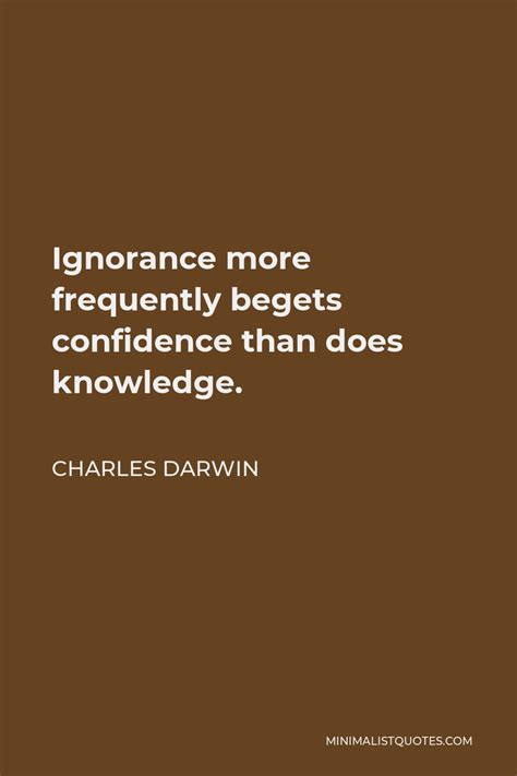 Charles Darwin Quote Ignorance More Frequently Begets Confidence Than Does Knowledge
