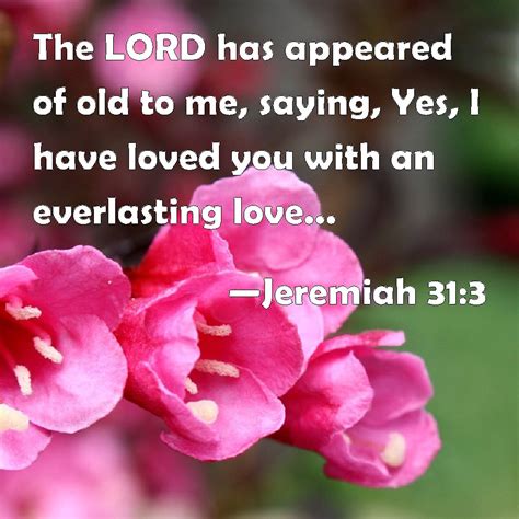 Jeremiah 313 The Lord Has Appeared Of Old To Me Saying Yes I Have