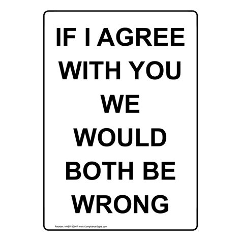 Vertical Sign Novelty If I Agree With You We Would Both Be Wrong