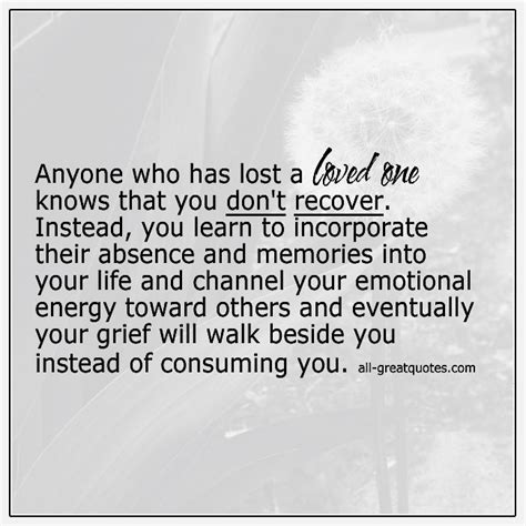 Anyone Who Has Lost A Loved One Knows That You Dont Recover Instead